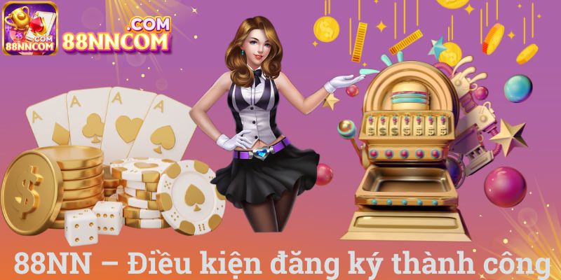 88NN – Điều kiện đăng ký thành công