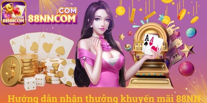 Hướng dẫn nhận thưởng khuyến mãi 88NN