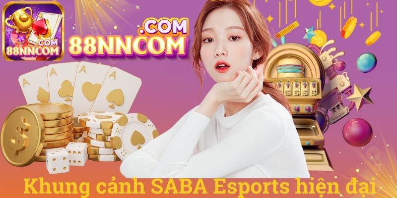 Khung cảnh SABA Esports hiện đại