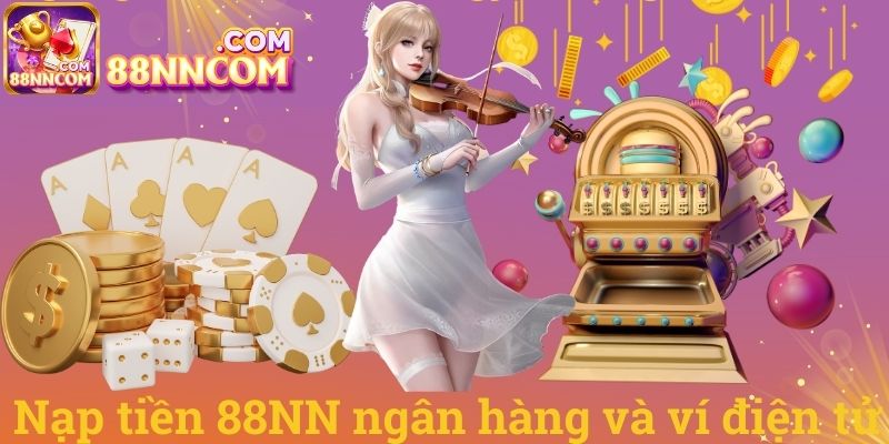 Nạp tiền 88NN ngân hàng và ví điện tử