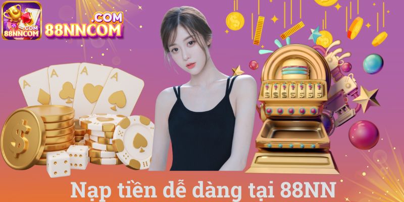 Nạp tiền dễ dàng tại 88NN