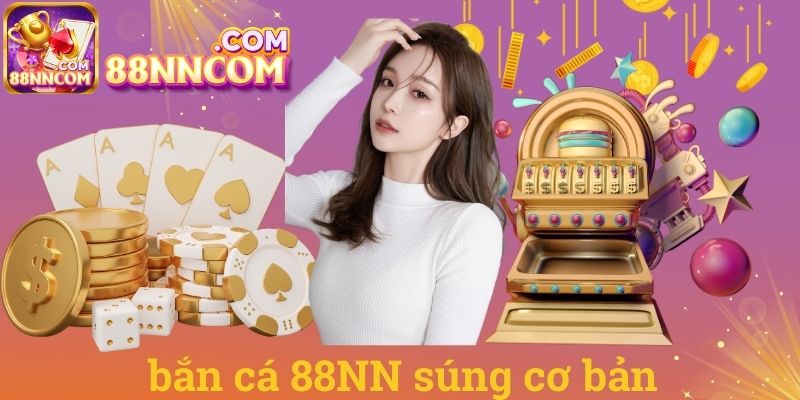 Bắn cá 88NN súng cơ bản