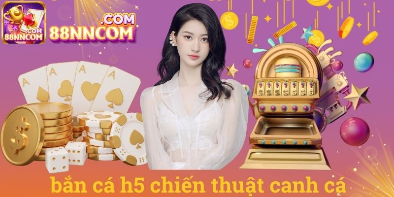 Bắn cá h5 chiến thuật canh cá