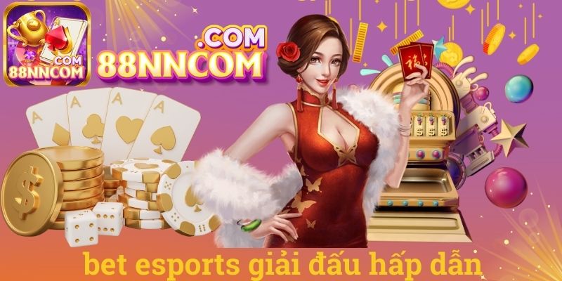 Bet esports giải đấu hấp dẫn