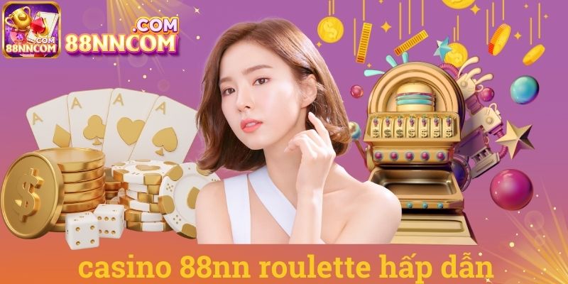 Casino 88NN roulette hấp dẫn