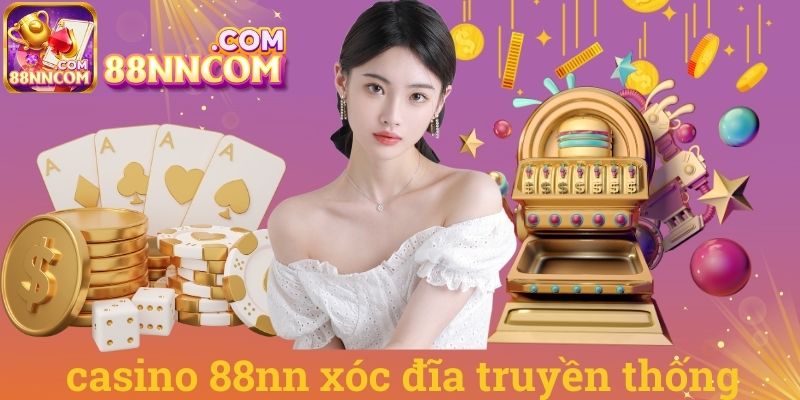 Casino 88NN xóc đĩa truyền thống