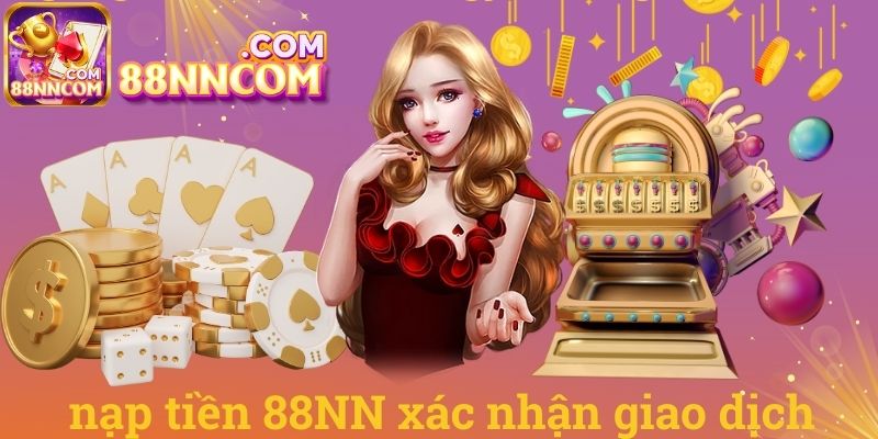 Nạp tiền 88NN xác nhận giao dịch