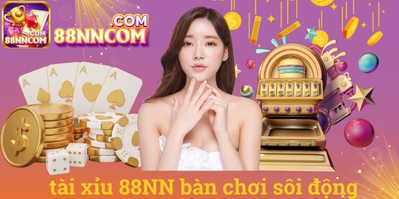 Tài xỉu 88NN bàn chơi sôi động