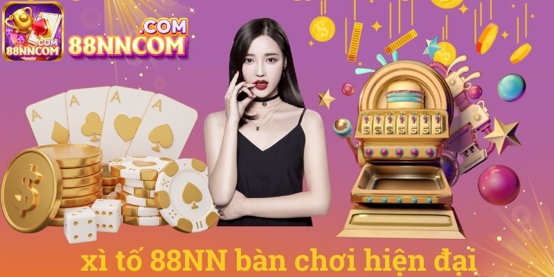 Xì tố 88NN bàn chơi hiện đại