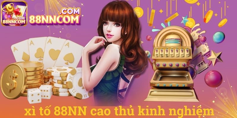 Xì tố 88NN cao thủ kinh nghiệm