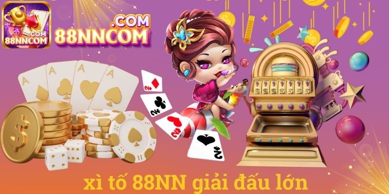 Xì tố 88NN giải đấu lớn