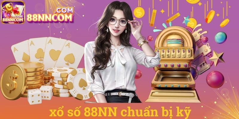 Xổ số 88NN chuẩn bị kỹ